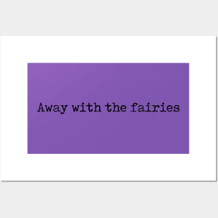 Away with the fairies Posters and Art